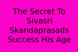 The Secret To Sivasri Skandaprasad's Success: His Age?