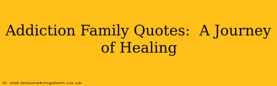 Addiction Family Quotes:  A Journey of Healing