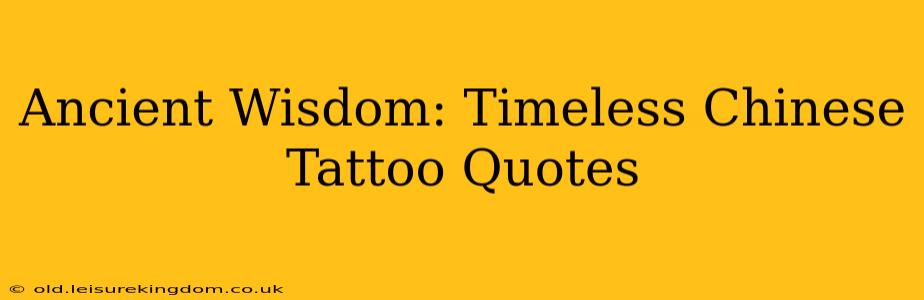 Ancient Wisdom: Timeless Chinese Tattoo Quotes