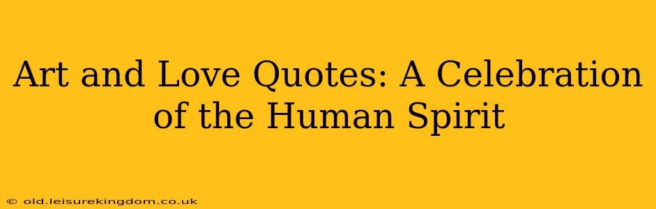Art and Love Quotes: A Celebration of the Human Spirit