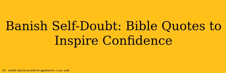 Banish Self-Doubt: Bible Quotes to Inspire Confidence