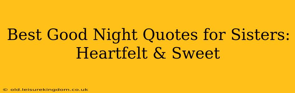 Best Good Night Quotes for Sisters: Heartfelt & Sweet