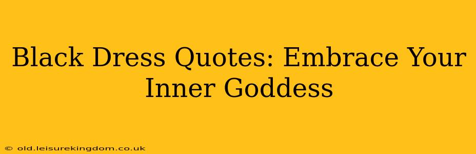 Black Dress Quotes: Embrace Your Inner Goddess