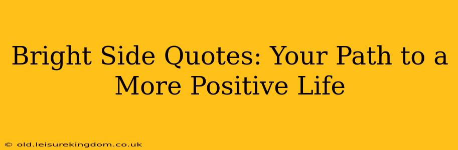 Bright Side Quotes: Your Path to a More Positive Life