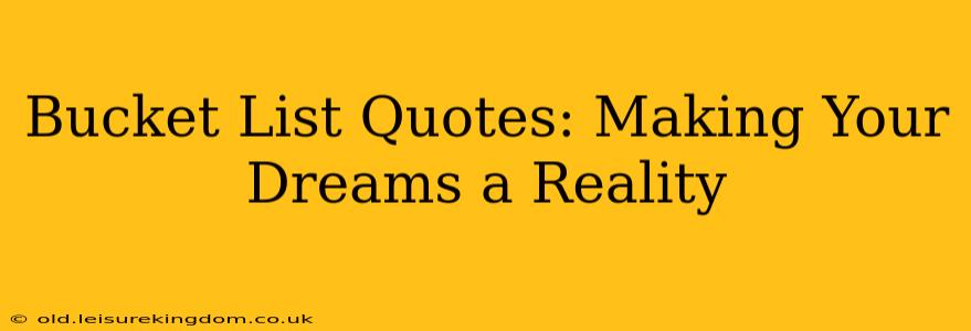 Bucket List Quotes: Making Your Dreams a Reality