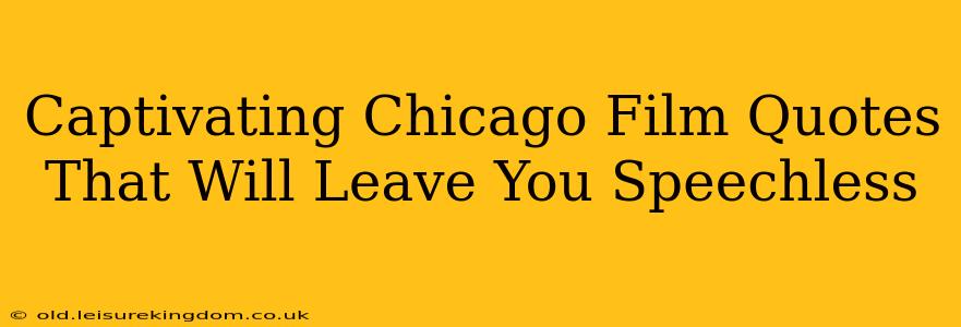 Captivating Chicago Film Quotes That Will Leave You Speechless