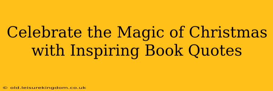 Celebrate the Magic of Christmas with Inspiring Book Quotes