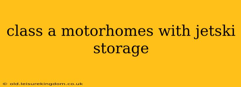 class a motorhomes with jetski storage