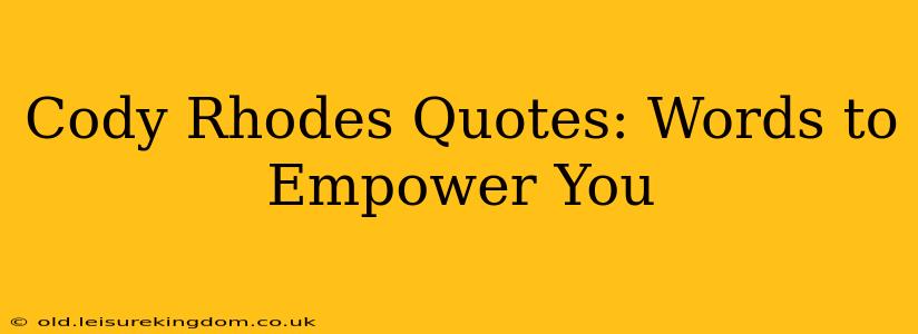 Cody Rhodes Quotes: Words to Empower You