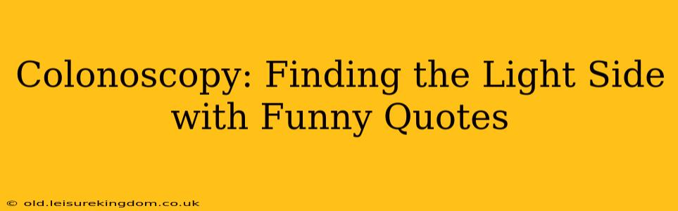 Colonoscopy: Finding the Light Side with Funny Quotes