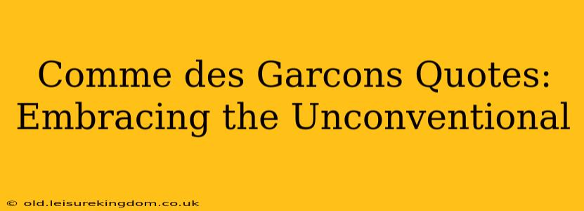 Comme des Garcons Quotes: Embracing the Unconventional
