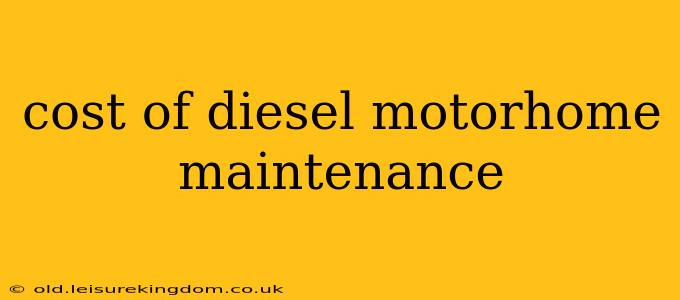 cost of diesel motorhome maintenance