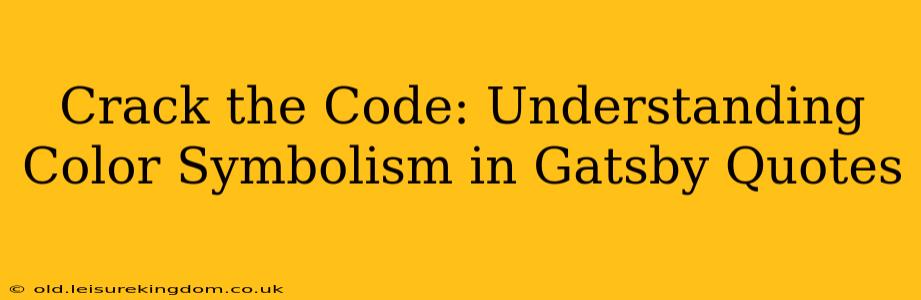Crack the Code: Understanding Color Symbolism in Gatsby Quotes