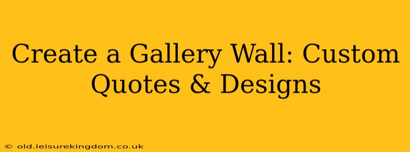 Create a Gallery Wall: Custom Quotes & Designs