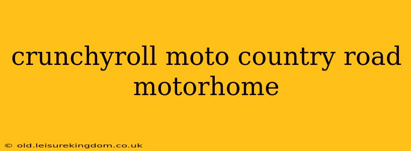 crunchyroll moto country road motorhome