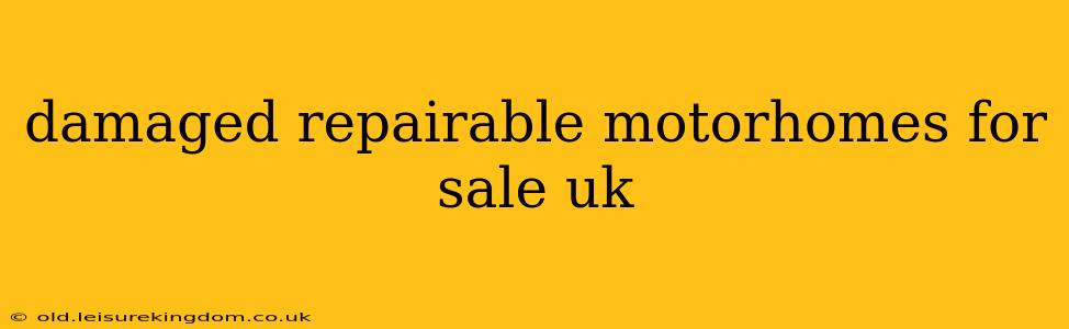 damaged repairable motorhomes for sale uk