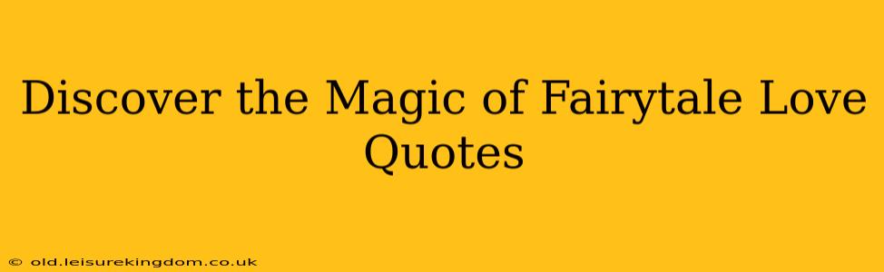 Discover the Magic of Fairytale Love Quotes
