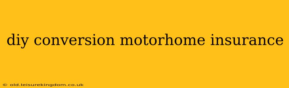 diy conversion motorhome insurance