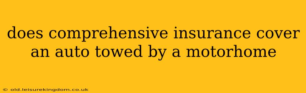 does comprehensive insurance cover an auto towed by a motorhome
