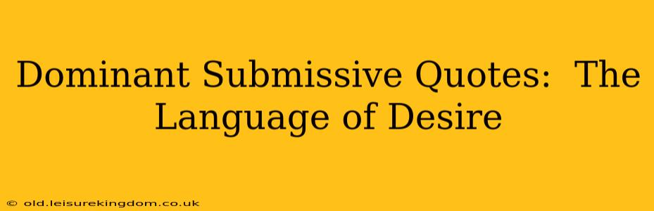 Dominant Submissive Quotes:  The Language of Desire