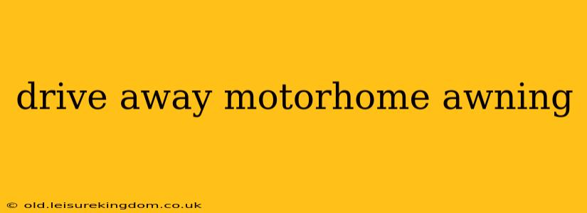 drive away motorhome awning
