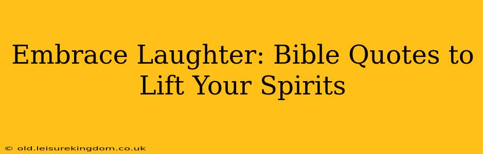 Embrace Laughter: Bible Quotes to Lift Your Spirits