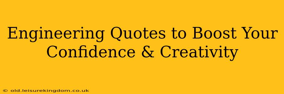 Engineering Quotes to Boost Your Confidence & Creativity