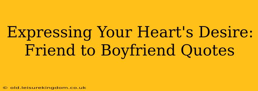 Expressing Your Heart's Desire: Friend to Boyfriend Quotes