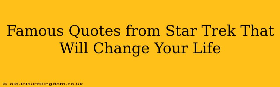 Famous Quotes from Star Trek That Will Change Your Life