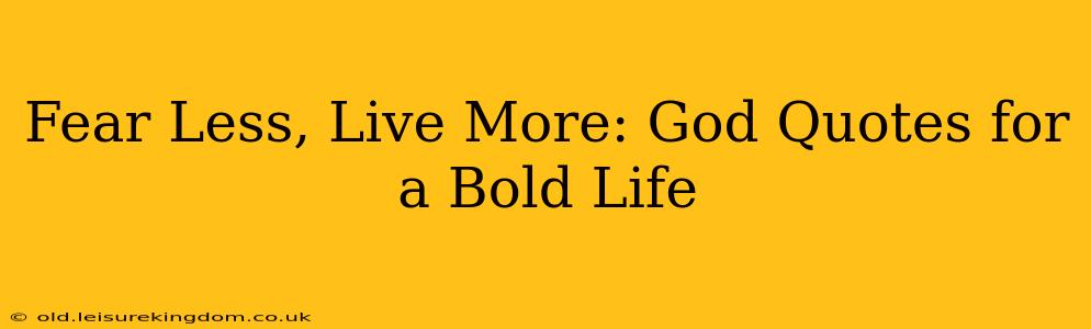 Fear Less, Live More: God Quotes for a Bold Life