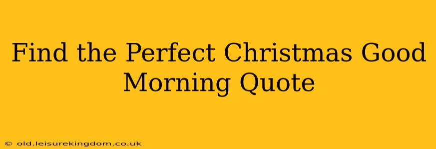 Find the Perfect Christmas Good Morning Quote