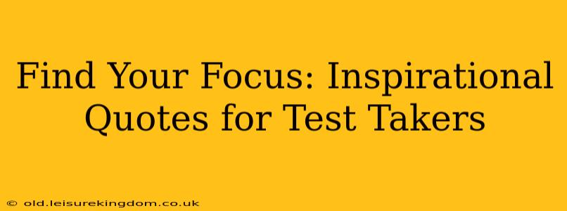 Find Your Focus: Inspirational Quotes for Test Takers