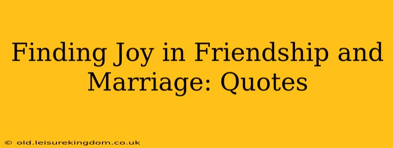 Finding Joy in Friendship and Marriage: Quotes