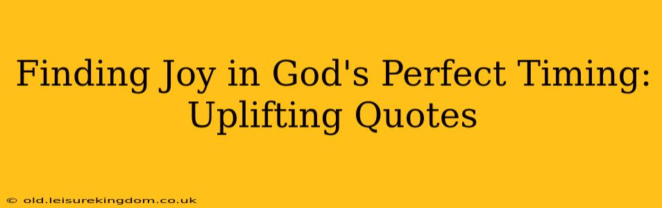 Finding Joy in God's Perfect Timing: Uplifting Quotes