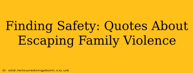 Finding Safety: Quotes About Escaping Family Violence