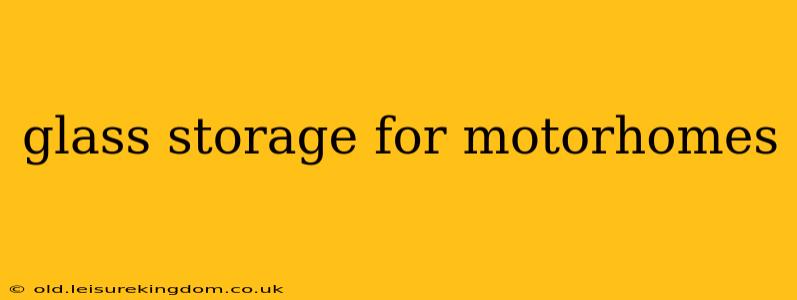 glass storage for motorhomes