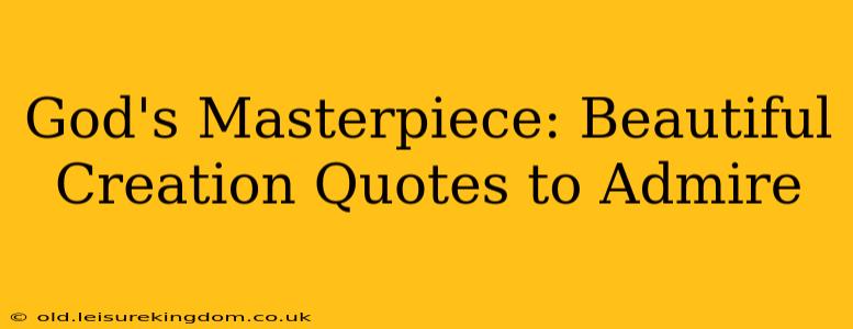 God's Masterpiece: Beautiful Creation Quotes to Admire