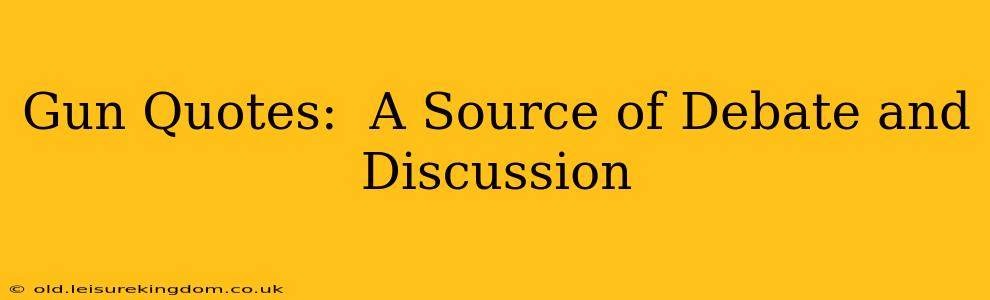 Gun Quotes:  A Source of Debate and Discussion