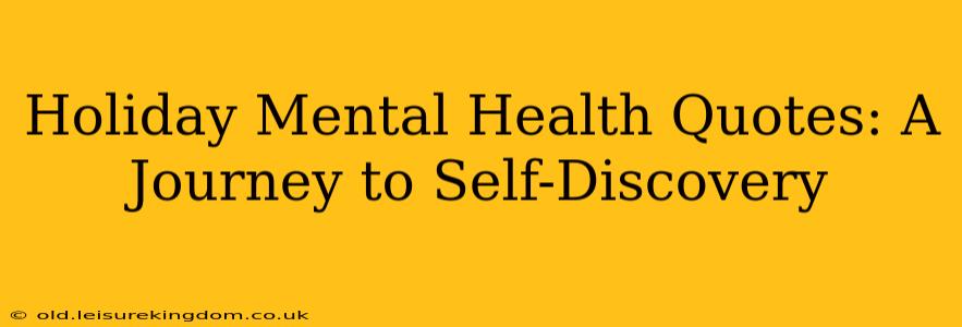 Holiday Mental Health Quotes: A Journey to Self-Discovery
