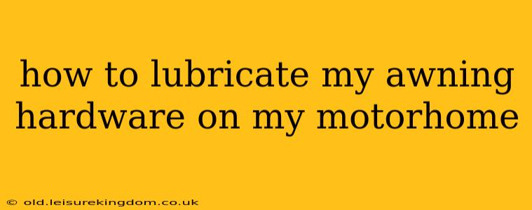 how to lubricate my awning hardware on my motorhome