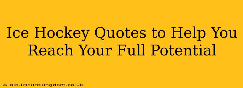 Ice Hockey Quotes to Help You Reach Your Full Potential