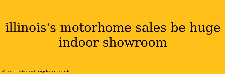 illinois's motorhome sales be huge indoor showroom