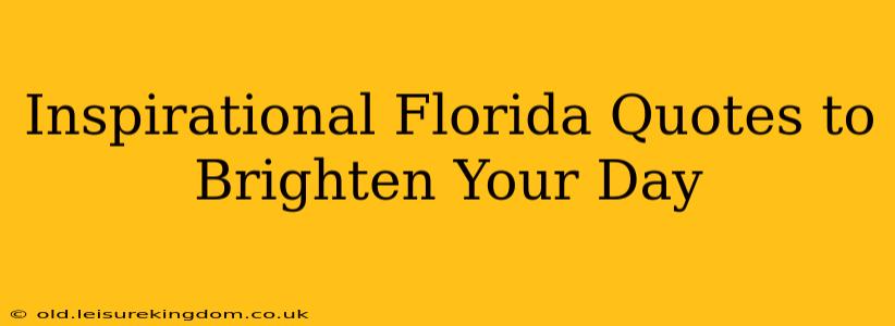 Inspirational Florida Quotes to Brighten Your Day