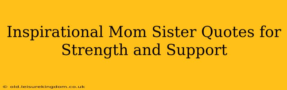 Inspirational Mom Sister Quotes for Strength and Support