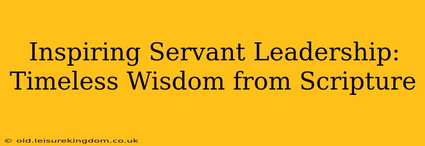 Inspiring Servant Leadership: Timeless Wisdom from Scripture