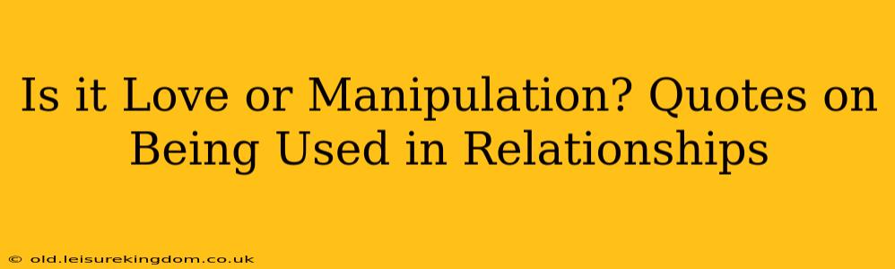 Is it Love or Manipulation? Quotes on Being Used in Relationships