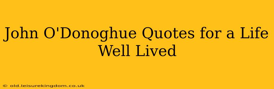 John O'Donoghue Quotes for a Life Well Lived