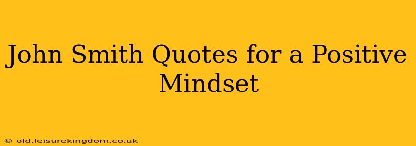 John Smith Quotes for a Positive Mindset