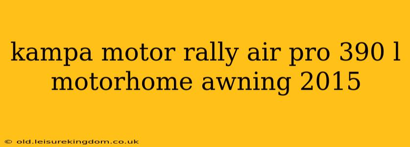 kampa motor rally air pro 390 l motorhome awning 2015