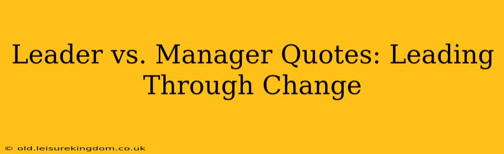 Leader vs. Manager Quotes: Leading Through Change